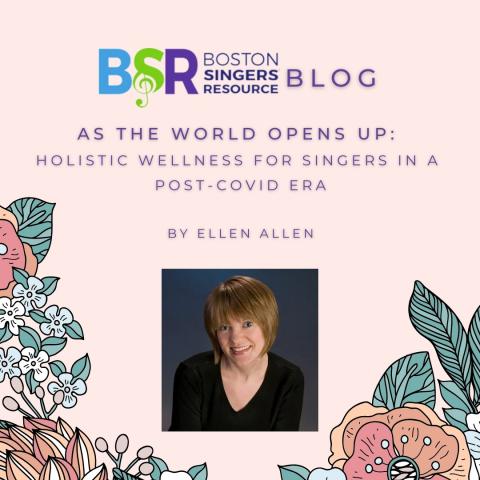 BSR Blog-E. Allen-Holistic Wellness for singers Post-Covid 