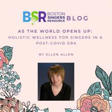 BSR Blog-E. Allen-Holistic Wellness for singers Post-Covid